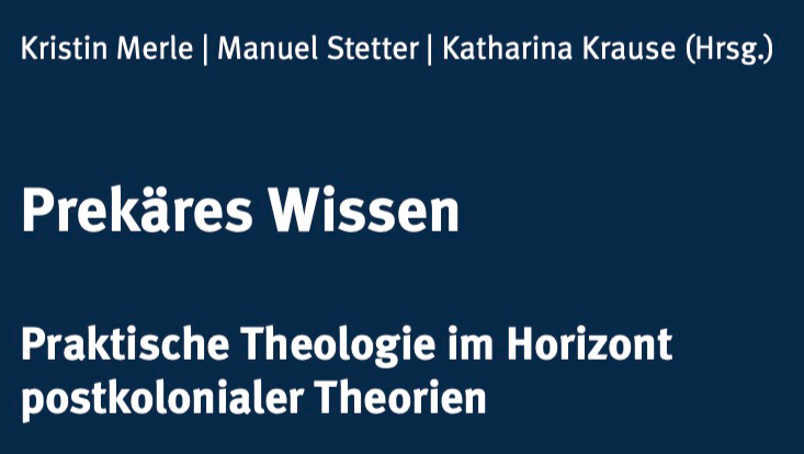 Buch-Cover: Prekäres Wissen. Praktische Theologie im Horizont postkolonialer Theorien. Festschrift für Birgit Weyel.