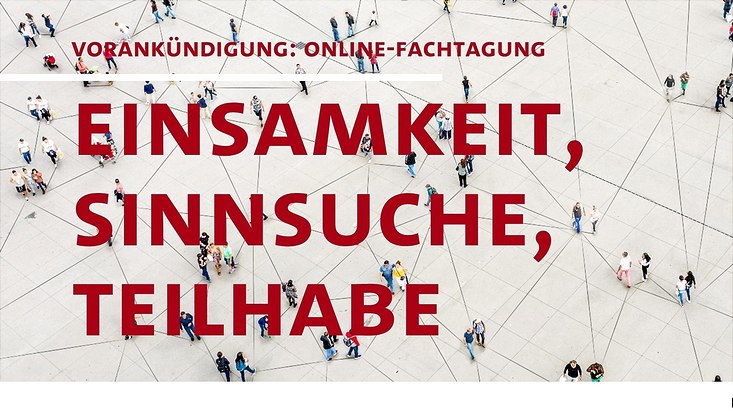 Fachtagung Einsamkeit, Sinnsuche, Teilhabe von Juniorprof. Dr. Felix Roleder und Juniorprof. Dr. Annette Haußmann